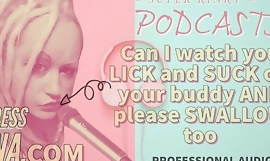 Kinky Podcast 7 Can I watch you Lick and Suck off your Buddy and please SWALLOW TOO